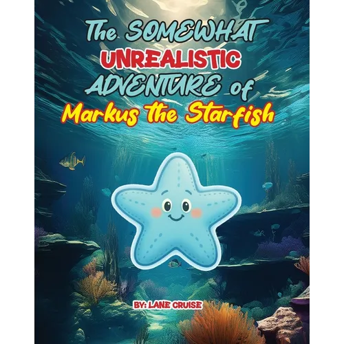 The SOMEWHAT Unrealistic ADVENTURE of Markus the Starfish