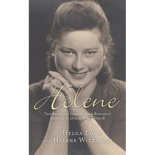 Helene: True Story of a German Girl's Resilience Growing Up During World War II