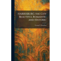 HARRISBURG the City Beautiful Romantic and Historic