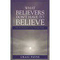 What Believers Don't Have to Believe: The Non-Essentials of the Christian Faith