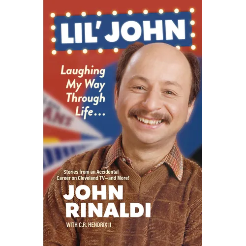 Lil' John: Laughing My Way Through Life: Stories from an Accidental Career on Cleveland Tv--And More!