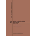 Code of Federal Regulations Title 27, Alcohol, Tobacco Products and Firearms, Parts 1-39, 2019