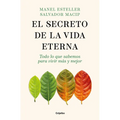 El Secreto de la Vida Eterna: Todo Lo Que Sabemos Para Vivir Más Y Mejor / The Secret to Eternal Life: Everything You Need to Know to Live Longer and