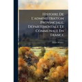 Histoire De L'administration Provinciale, Départementale Et Communale En France