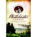 George Washington's Westchester Gamble: The Encampment on the Hudson and the Trapping of Cornwallis