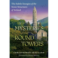 Mysteries of the Round Towers: The Subtle Energies of the Stone Structures of Ireland