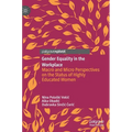 Gender Equality in the Workplace: Macro and Micro Perspectives on the Status of Highly Educated Women