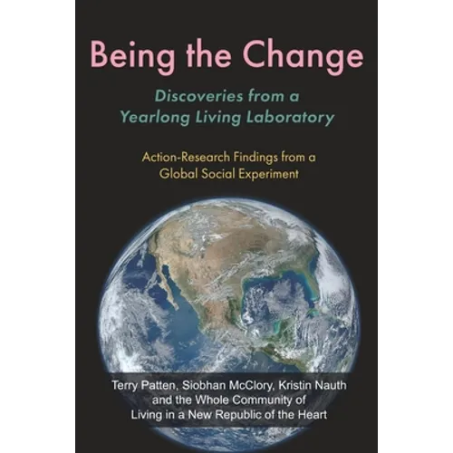 Being the Change: Discoveries from a Yearlong Living Laboratory: Action-Research Findings from a Global Social Experiment