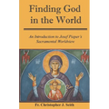Finding God in the World: An Introduction to Josef Pieper's Sacramental Worldview