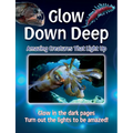 Glow Down Deep: Amazing Creatures That Light Up