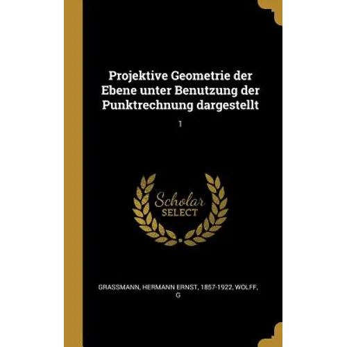 Projektive Geometrie der Ebene unter Benutzung der Punktrechnung dargestellt: 1