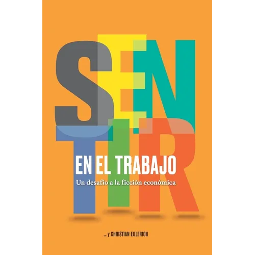 Sentir En El Trabajo: Un desafío a la ficción económica