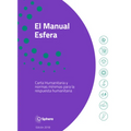 El Manual Esfera: Carta Humanitaria Y Normas Minimas Para La Respuesta Humanitaria