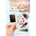Shoot the Moon: Willing to Risk Everything for God A TRUE LIFE STORY Her life was not just any ole game of cards!