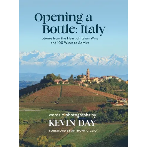 Opening a Bottle Italy: Stores from the Heart of Italian Wine and 100 Wines to Admire