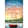 Lost Memories of the Cottage by the Loch: Heartbreaking and unputdownable Scottish fiction full of romance and family secrets