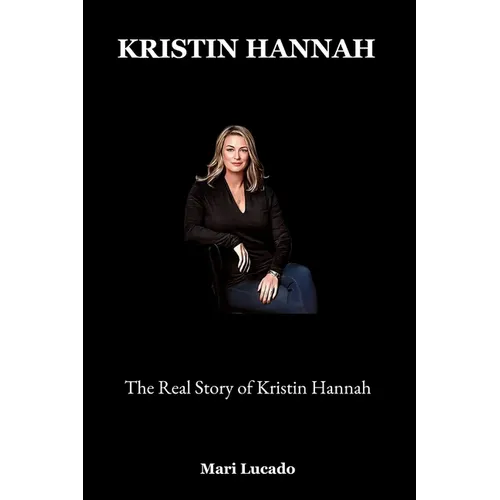 Kristin Hannah: The Real Story of Kristin Hannah