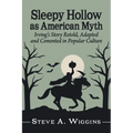 Sleepy Hollow as American Myth: Irving's Story Retold, Adapted and Cemented in Popular Culture
