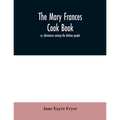 The Mary Frances cook book; or, Adventures among the kitchen people