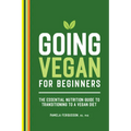 Going Vegan for Beginners: The Essential Nutrition Guide to Transitioning to a Vegan Diet