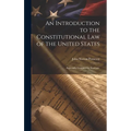 An Introduction to the Constitutional Law of the United States: Especially Designed for Students,
