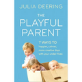The Playful Parent: 7 ways to happier, calmer, more creative days with your under-fives