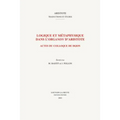 Logique Et Metaphysique Dans l'Organon d'Aristote: Actes Du Colloque de Dijon