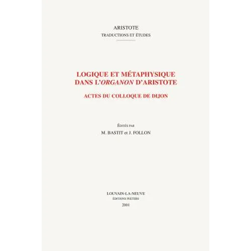 Logique Et Metaphysique Dans l'Organon d'Aristote: Actes Du Colloque de Dijon