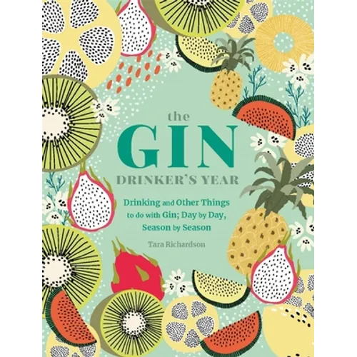 The Gin Drinker's Year: Drinking and Other Things to Do with Gin; Day by Day, Season by Season