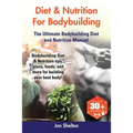 Diet & Nutrition For Bodybuilding: Bodybuilding Diet & Nutrition tips, plans, foods, and more for building your best body! The Ultimate Bodybuilding D