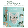 Macrame Plant Hangers, Shelves, and Baskets: 15 Unique Designs for Plant Displays