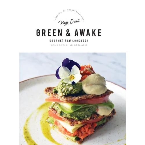 Green and Awake Gourmet Raw: 140 Vibrant Living Food Recipes (Expanded & Revised New Edition)