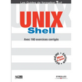 UNIX Schell: Avec 160 exercices corrigés