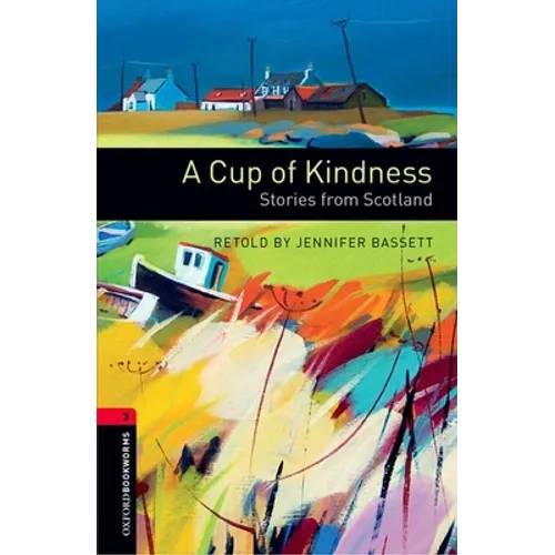Oxford Bookworms Library: A Cup of Kindness: Stories from Scotland: Level 3: 1000-Word Vocabulary