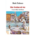 She Seduced Me: A Love Affair with Rome