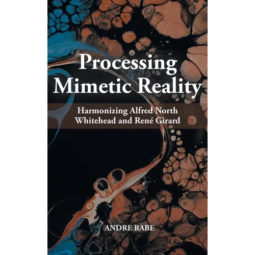 Processing Mimetic Reality: Harmonizing Alfred North Whitehead and René Girard