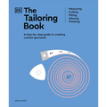 The Tailoring Book: Measuring. Cutting. Fitting. Altering. Finishing