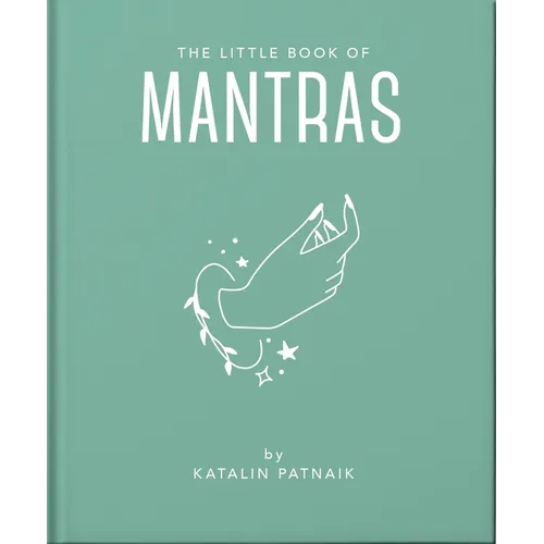 The Little Book of Mantras: Invocations for Self-Esteem, Health and Happiness