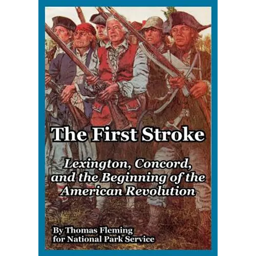 The First Stroke: Lexington, Concord, and the Beginning of the American Revolution