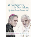 Who Believes Is Not Alone: My Life Beside Benedict XVI