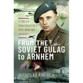 From the Soviet Gulag to Arnhem: A Polish Paratrooper's Epic Wartime Journey