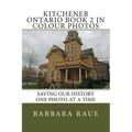 Kitchener Ontario Book 2 in Colour Photos: Saving Our History One Photo at a Time