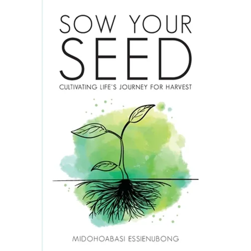 Sow Your Seed: Cultivating Life's Journey for Harvest