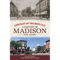 Portrait of the Rose City: A History of Madison, New Jersey