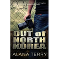 Out of North Korea: A gripping novel about an American held captive in a North Korean prison camp
