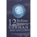 12 German Bedtime Stories for Kids: Short Story Books in German and English Ages 3+ Bilingual Bed Time Stories Collection for Children and Toddlers