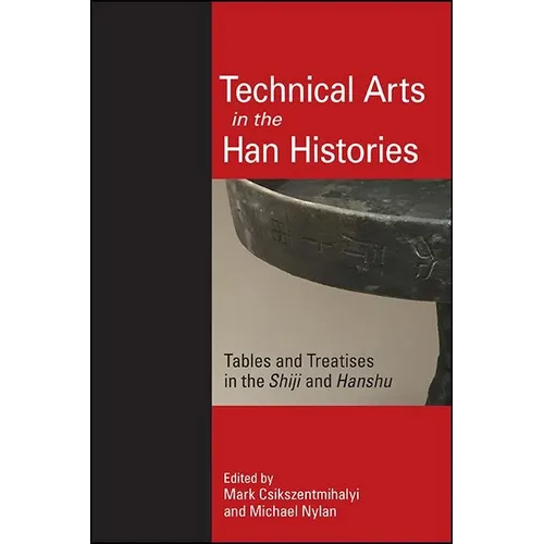 Technical Arts in the Han Histories: Tables and Treatises in the Shiji and Hanshu