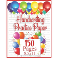 Handwriting Practice Paper: 150 pages 8.5x11 Handwriting Paper - Handwriting Printing Workbook (Ages 2-4, 3-5) (Tracing Practice Book for Preschoolers