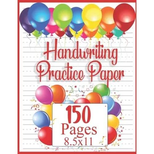 Handwriting Practice Paper: 150 pages 8.5x11 Handwriting Paper - Handwriting Printing Workbook (Ages 2-4, 3-5) (Tracing Practice Book for Preschoolers