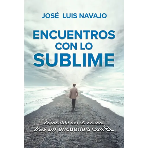 Encuentros Con Lo Sublime: Imposible Ser El Mismo Tras Un Encuentro Con Él / Encounters with the Divine: Its Impossible to Stay the Same After You Mee